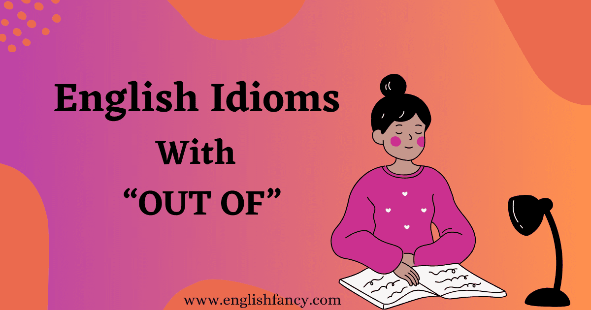40 English Idioms With OUT OF