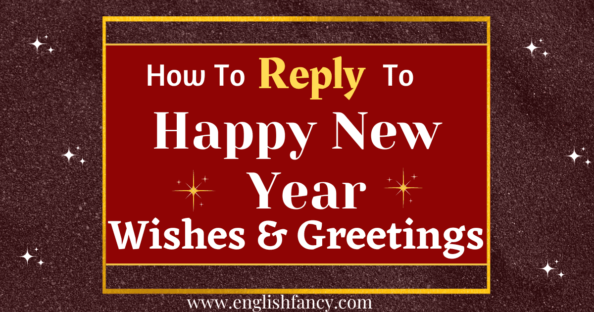 50 Best Ways to Reply to New Year Wishes & Greetings