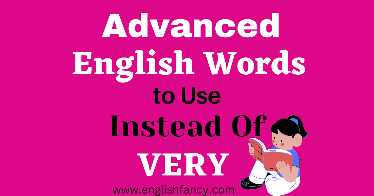 155+ Advanced English Words to Use Instead of VERY